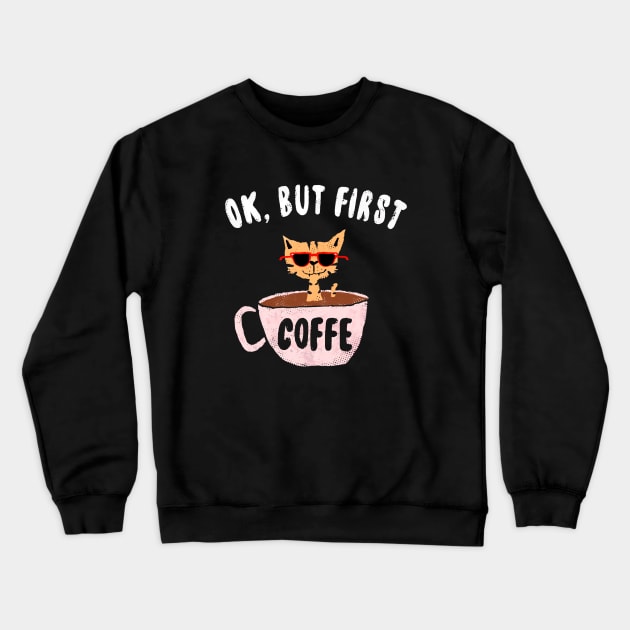 Ok, But First Coffee Crewneck Sweatshirt by BOO